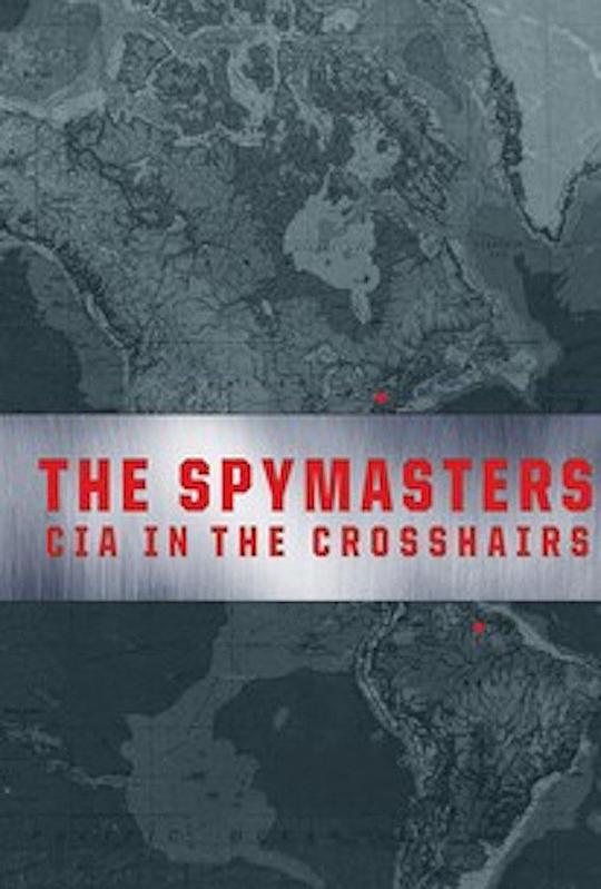 The Spymasters: CIA in the Crosshairs 海报